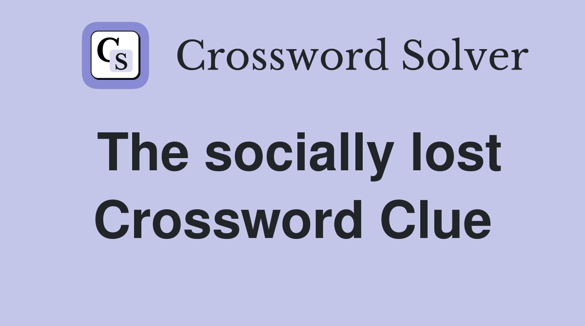 The socially lost Crossword Clue