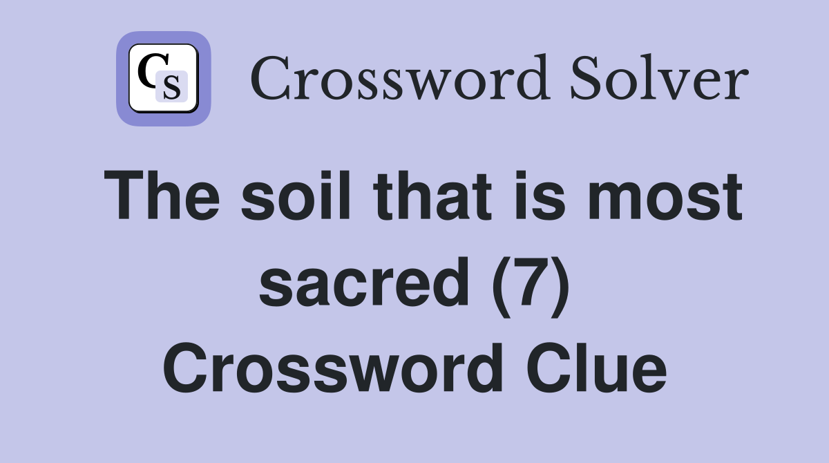 The soil that is most sacred (7) Crossword Clue