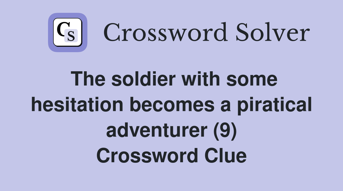 The soldier with some hesitation becomes a piratical adventurer (9) Crossword Clue