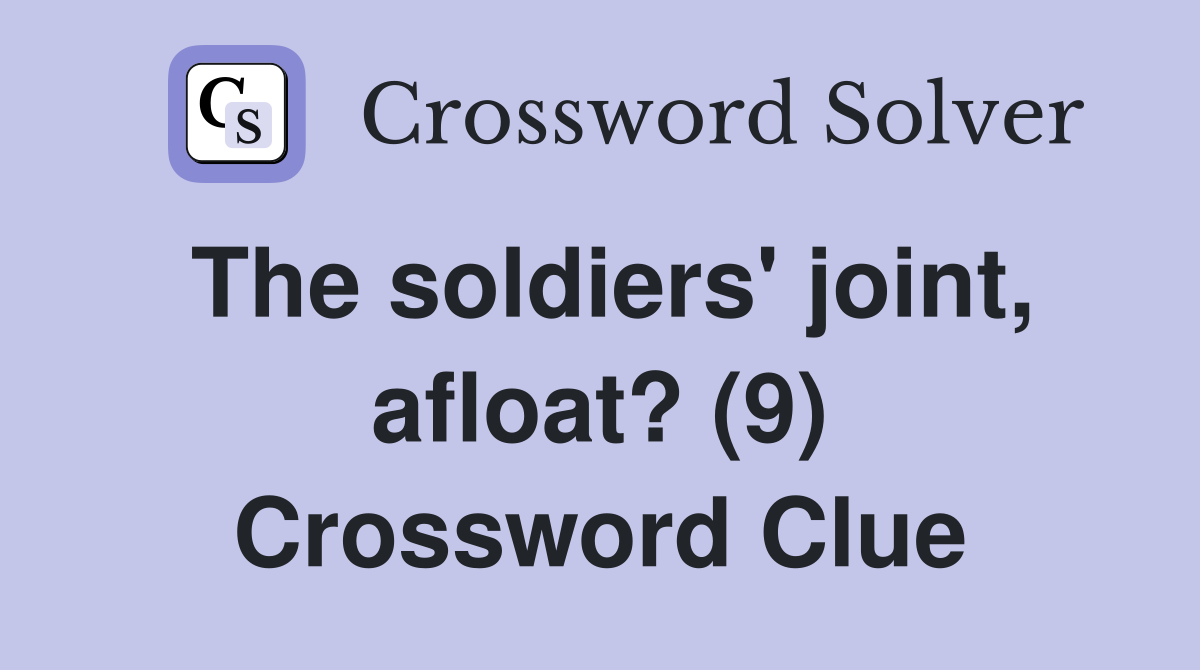 The soldiers' joint, afloat? (9) Crossword Clue