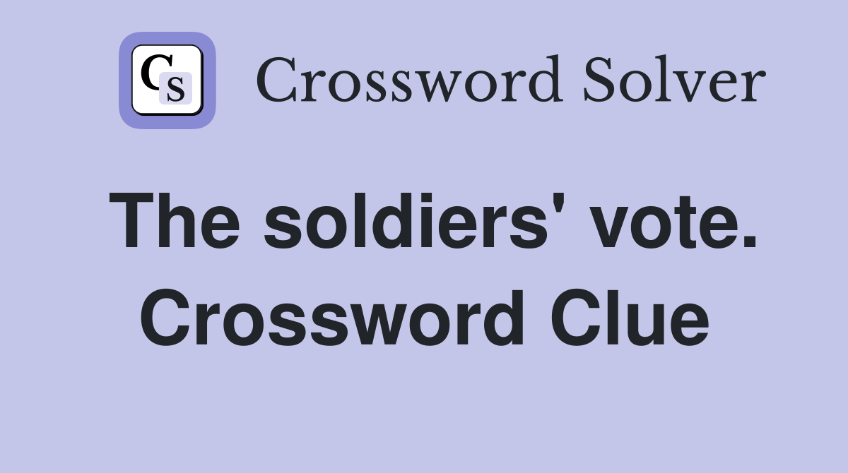 The soldiers' vote. Crossword Clue