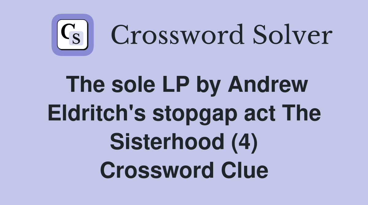 The sole LP by Andrew Eldritch's stopgap act The Sisterhood (4) Crossword Clue