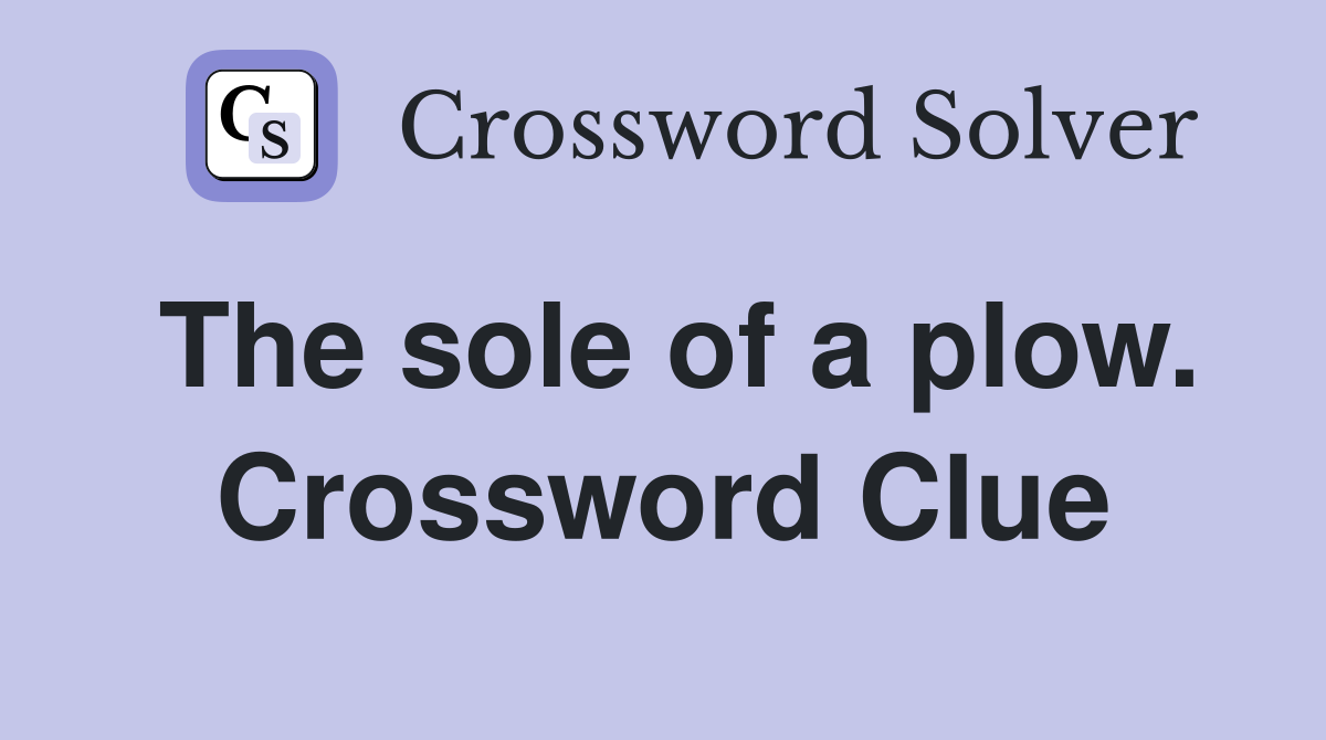 The sole of a plow. Crossword Clue
