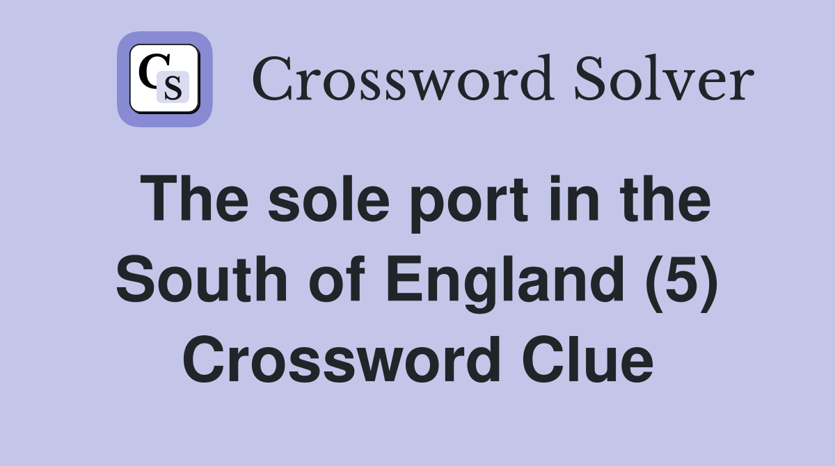 The sole port in the South of England (5) Crossword Clue