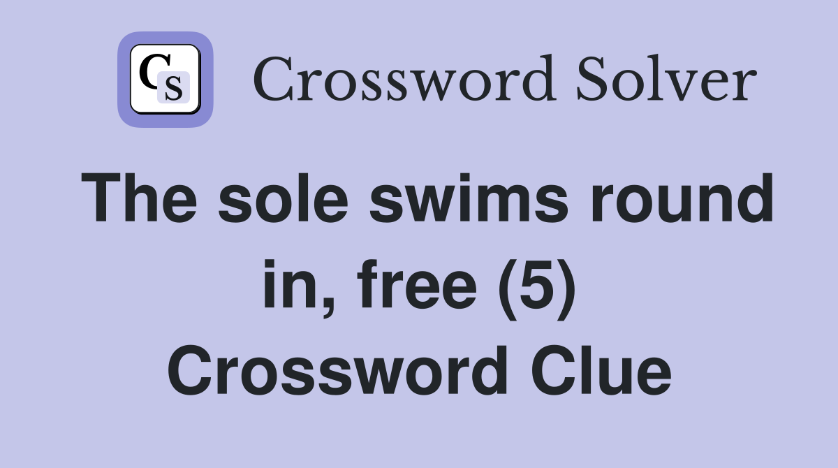 The sole swims round in, free (5) Crossword Clue