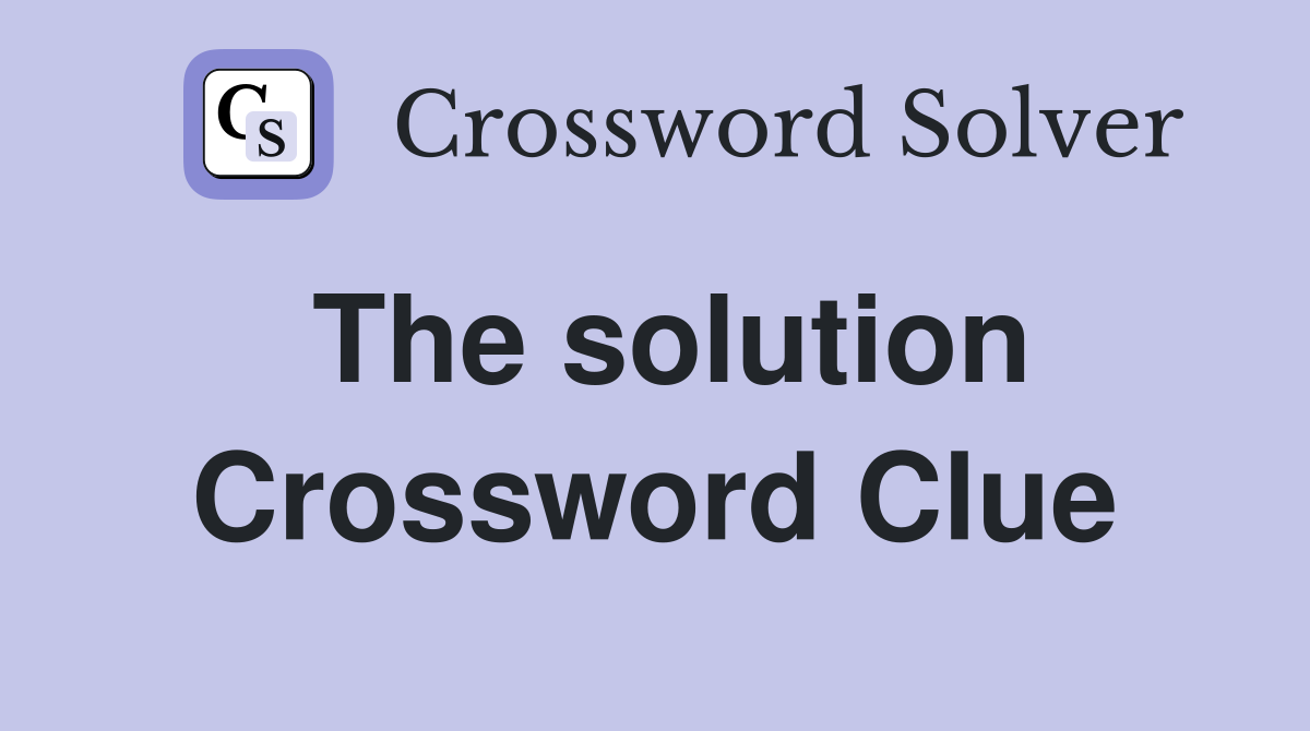 The solution Crossword Clue
