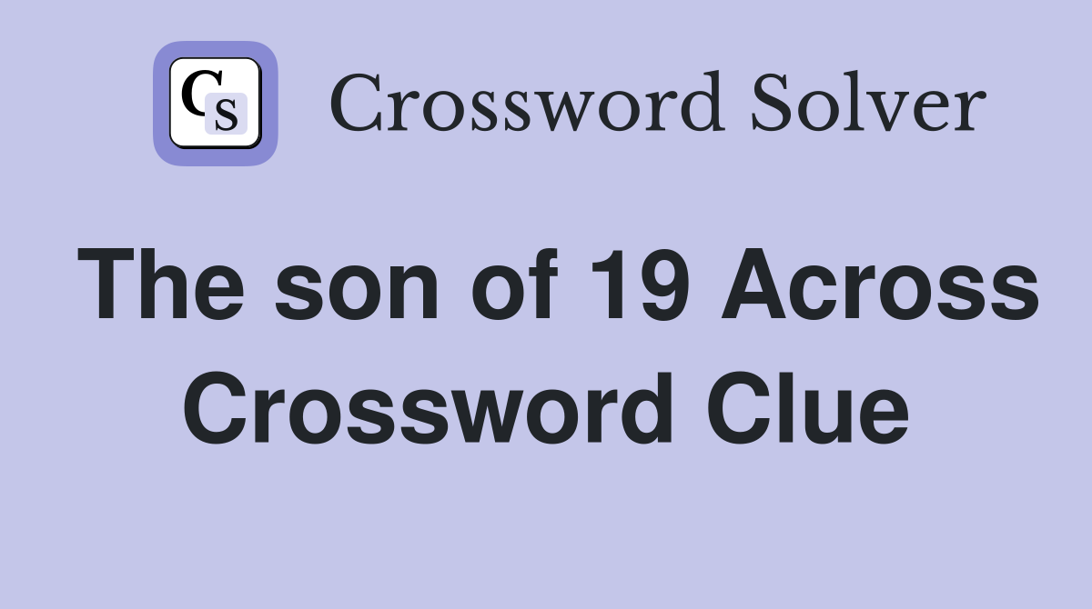 The son of 19 Across Crossword Clue