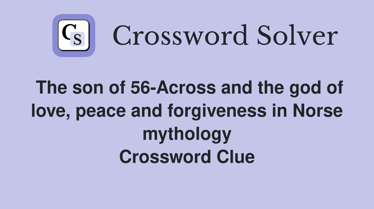 The son of 56-Across and the god of love, peace and forgiveness in Norse mythology Crossword Clue