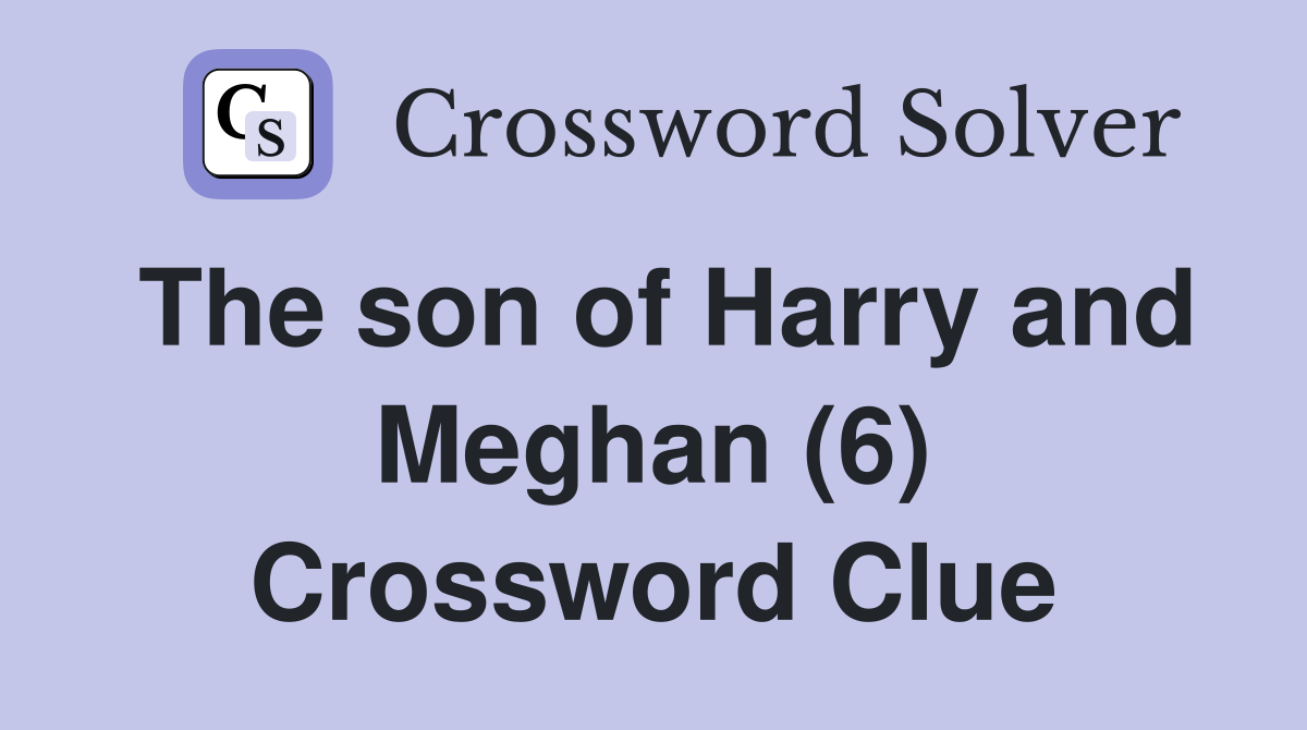 The son of Harry and Meghan (6) Crossword Clue