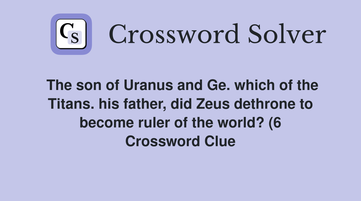 The son of Uranus and Ge which of the Titans his father did Zeus The son of Uranus and Ge which of the Titans his father did Zeus