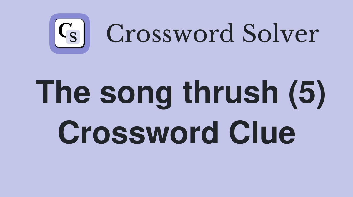 The song thrush (5) Crossword Clue