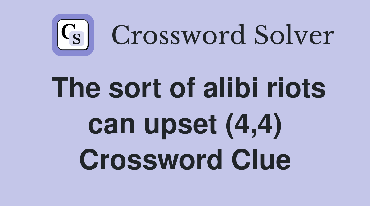 The sort of alibi riots can upset (4,4) Crossword Clue