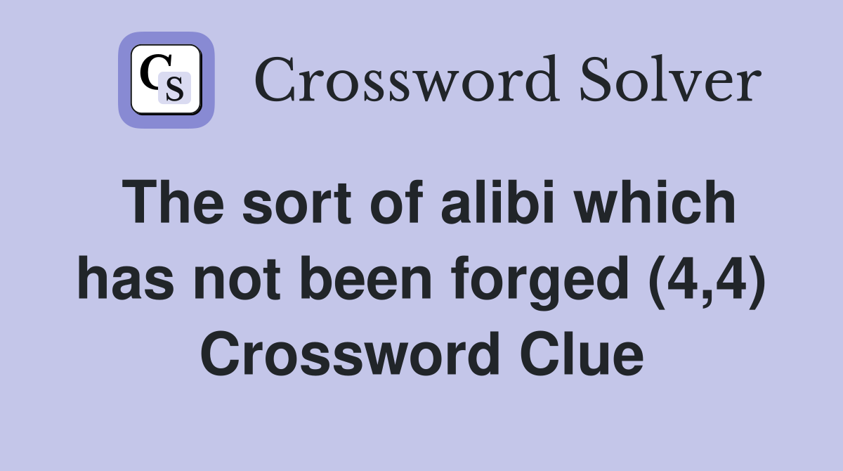 The sort of alibi which has not been forged (4,4) Crossword Clue
