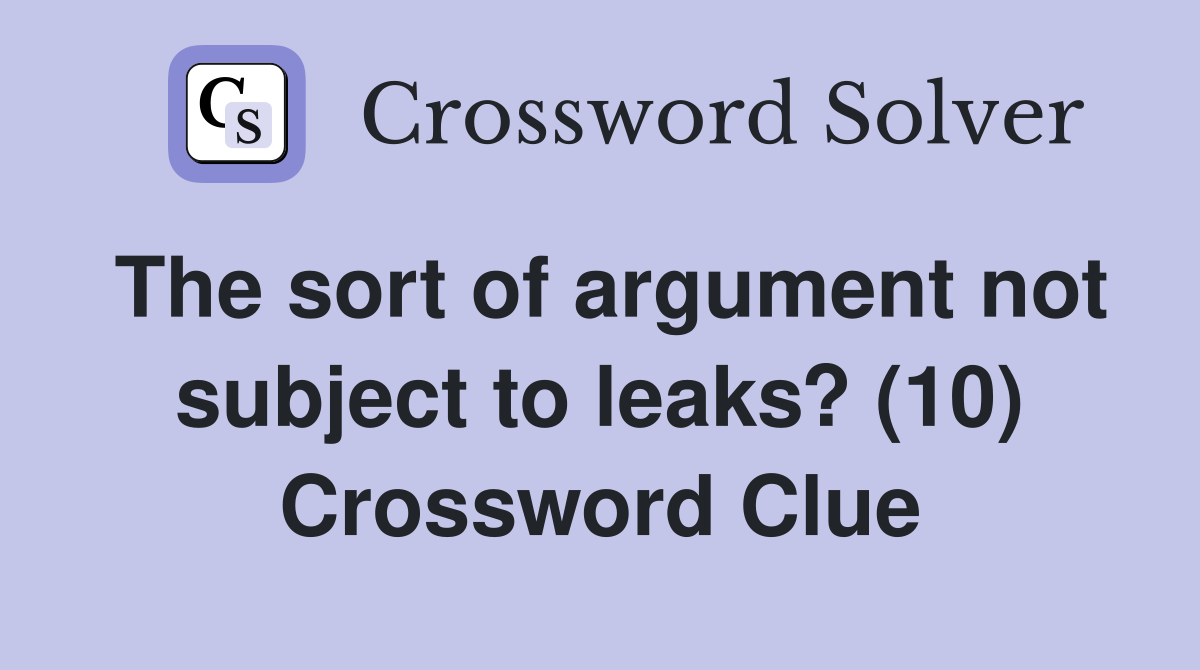 The sort of argument not subject to leaks? (10) Crossword Clue