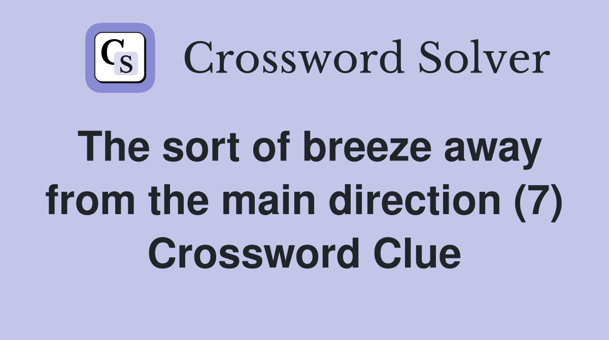 The sort of breeze away from the main direction (7) Crossword Clue