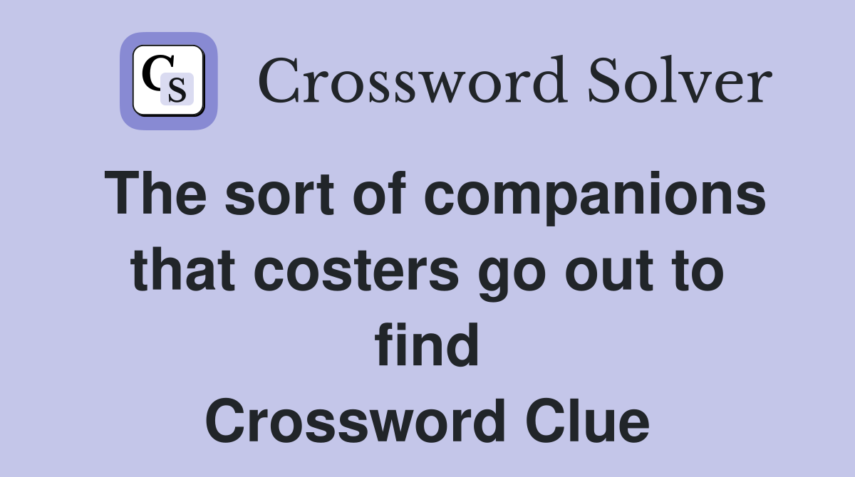 The sort of companions that costers go out to find Crossword Clue