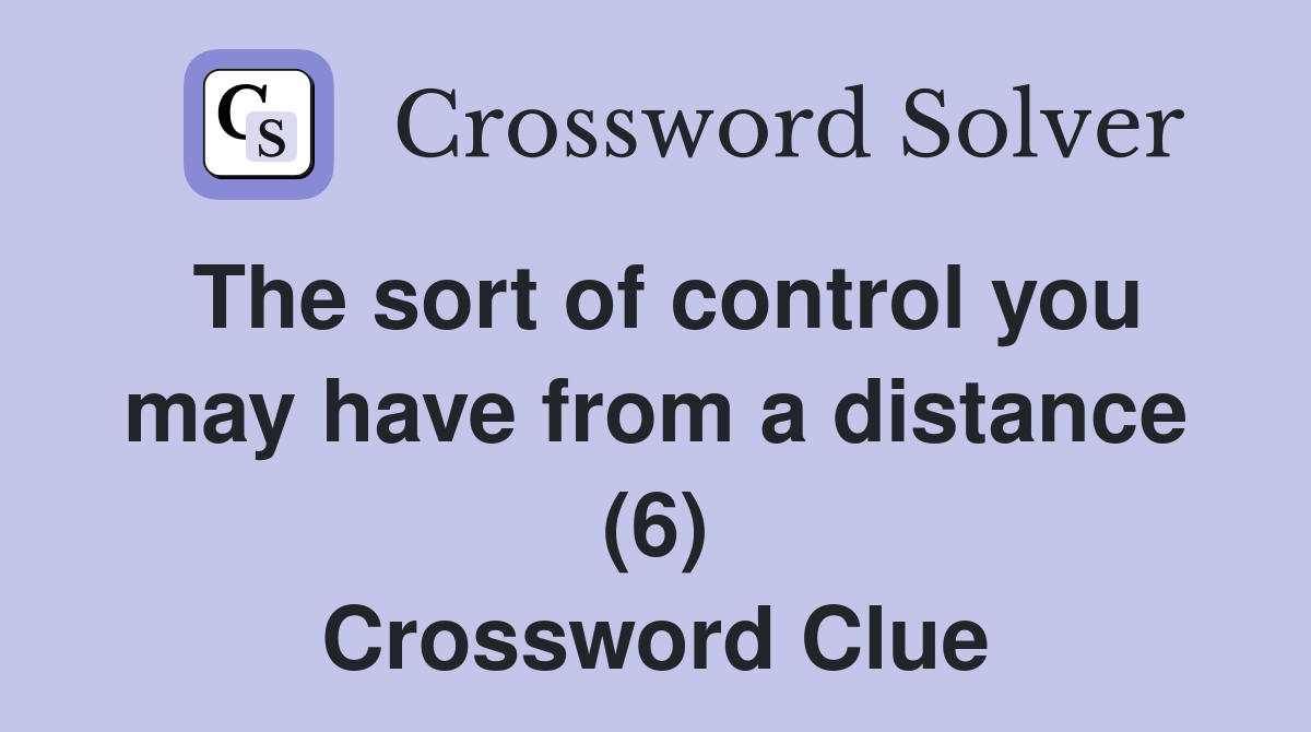 The sort of control you may have from a distance (6) Crossword Clue