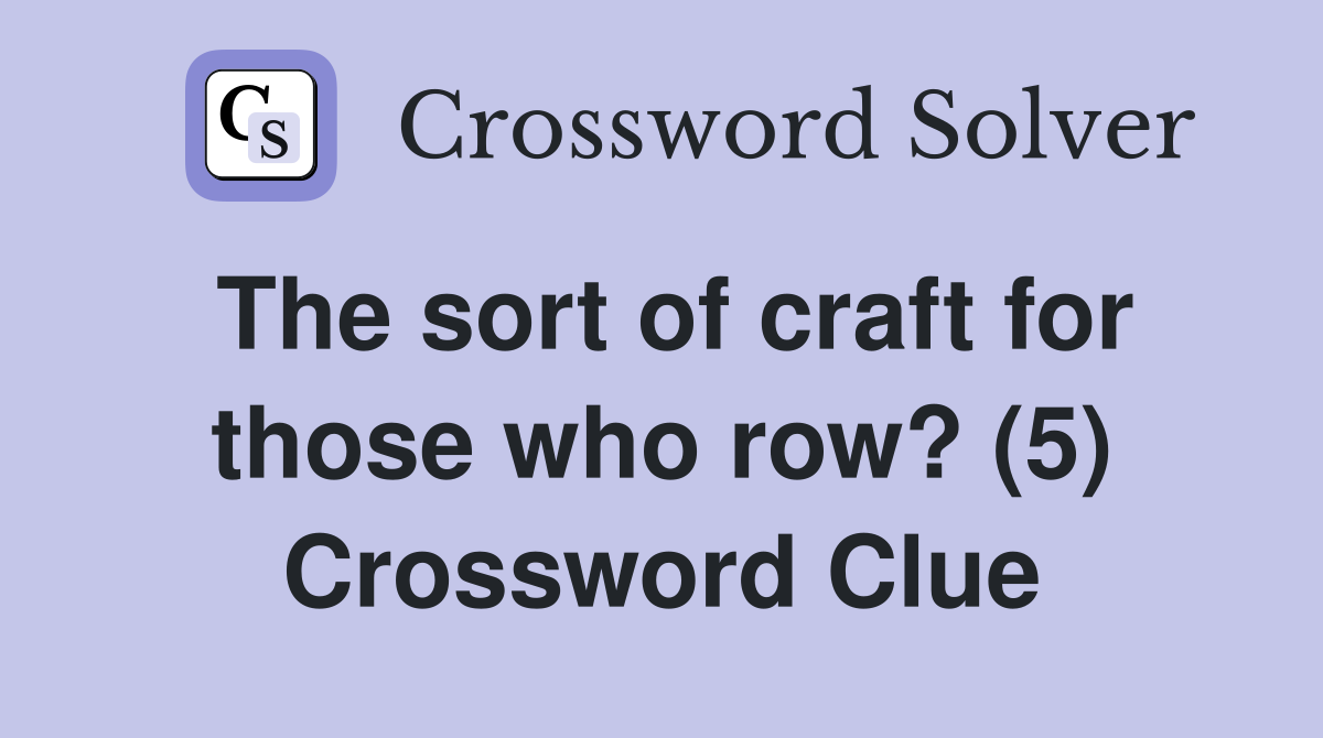 The sort of craft for those who row? (5) Crossword Clue