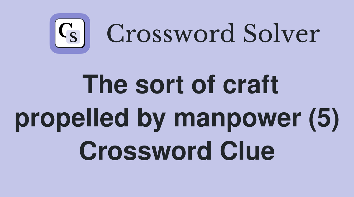The sort of craft propelled by manpower (5) Crossword Clue