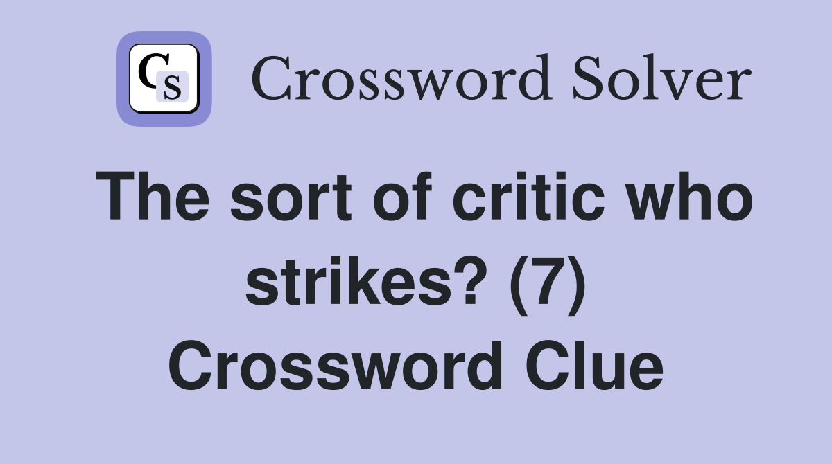 The sort of critic who strikes? (7) Crossword Clue