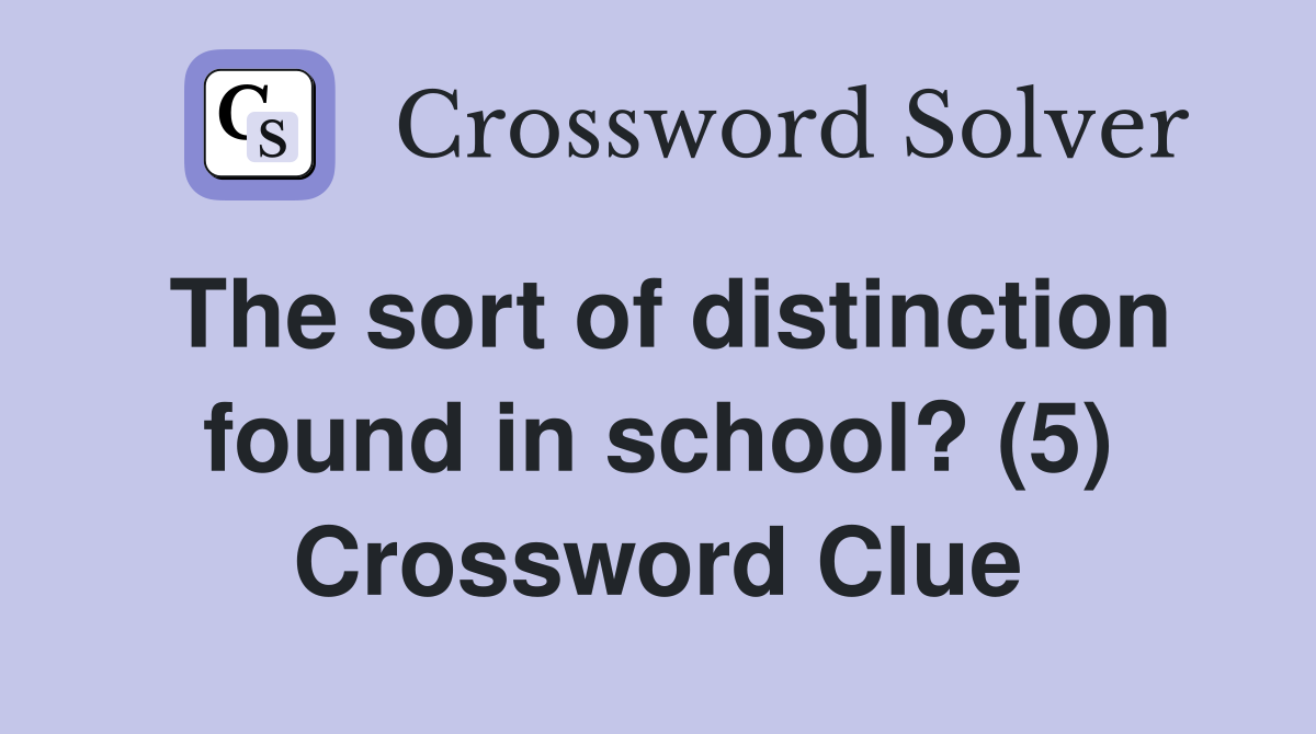 The sort of distinction found in school? (5) Crossword Clue