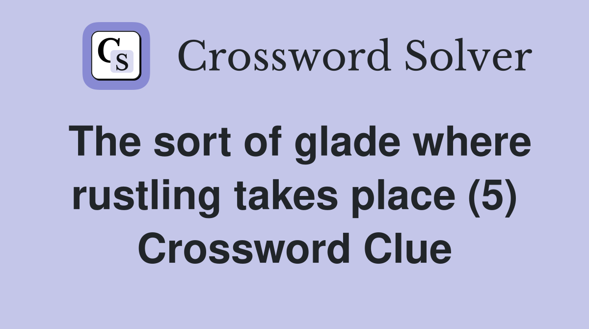 The sort of glade where rustling takes place (5) Crossword Clue