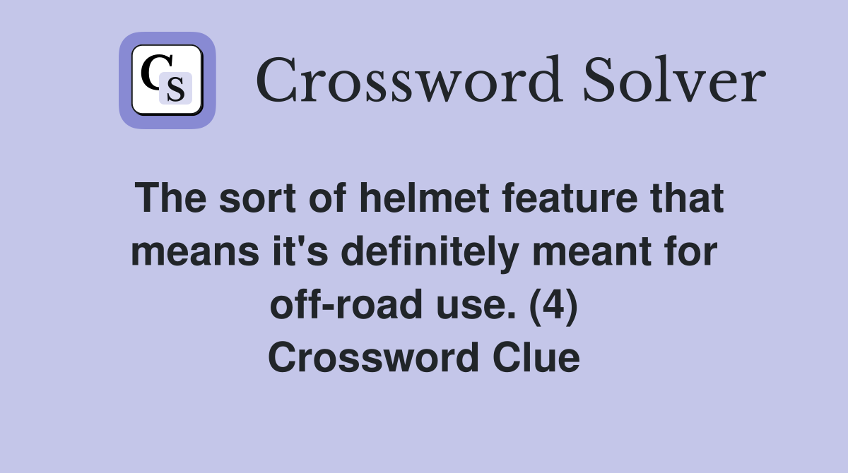 The sort of helmet feature that means it's definitely meant for off-road use. (4) Crossword Clue