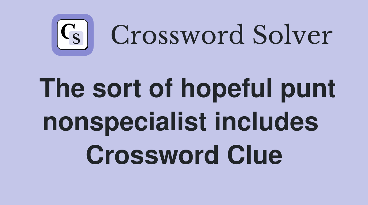 The sort of hopeful punt nonspecialist includes  Crossword Clue