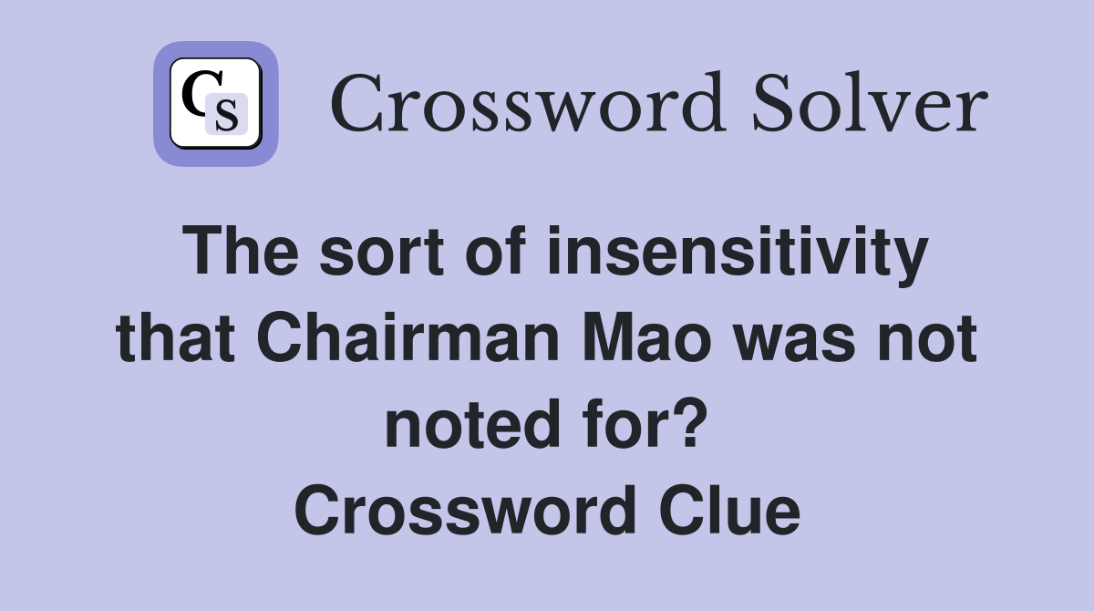 The sort of insensitivity that Chairman Mao was not noted for? Crossword Clue