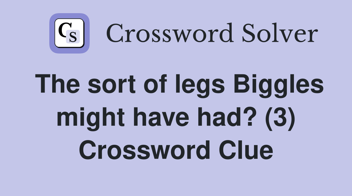 The sort of legs Biggles might have had? (3) Crossword Clue