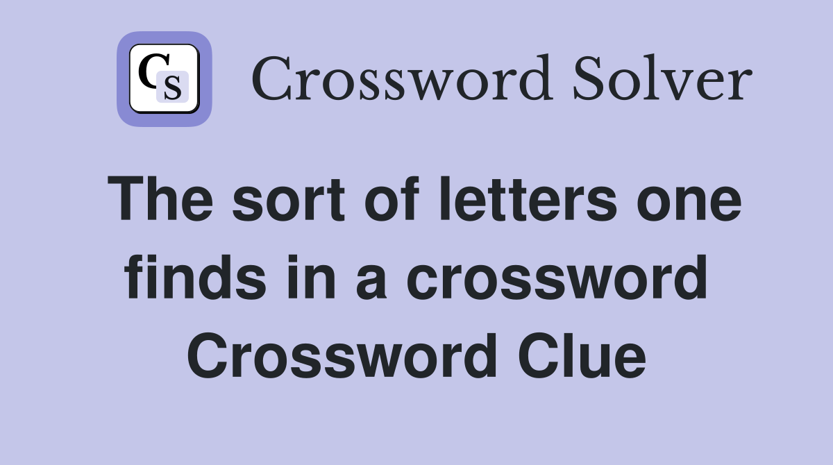 The sort of letters one finds in a crossword Crossword Clue
