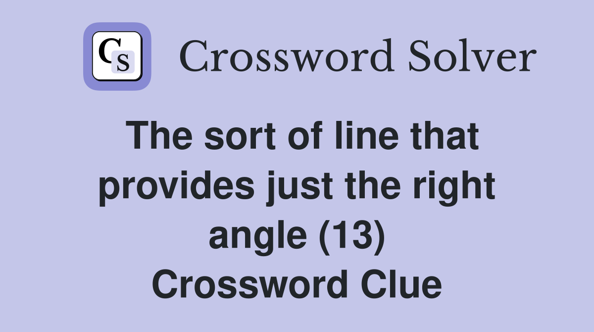 The sort of line that provides just the right angle (13) Crossword Clue