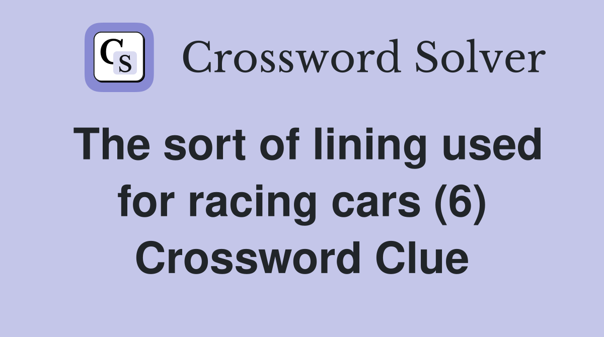 The sort of lining used for racing cars (6) Crossword Clue