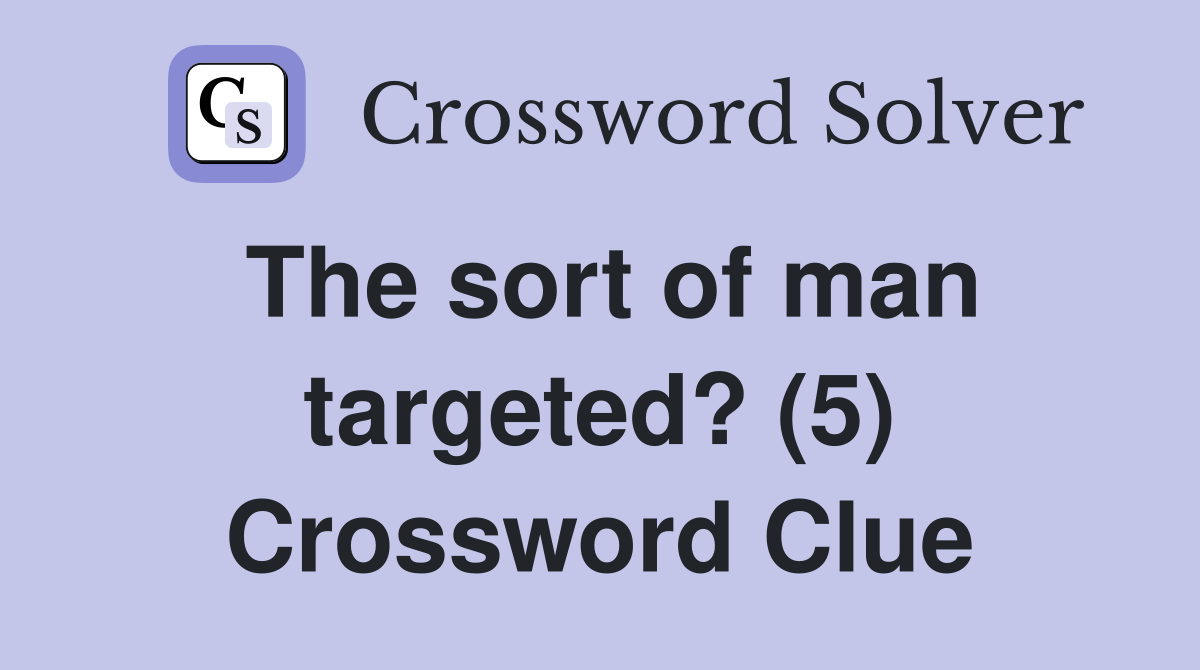 The sort of man targeted? (5) Crossword Clue