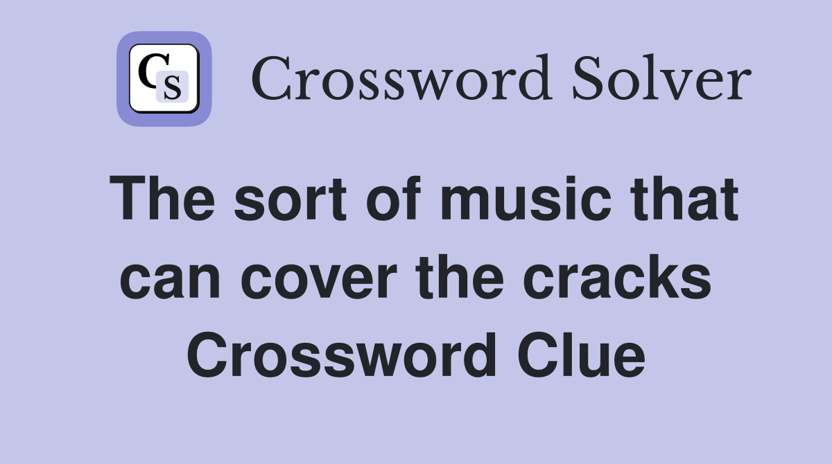 The sort of music that can cover the cracks Crossword Clue
