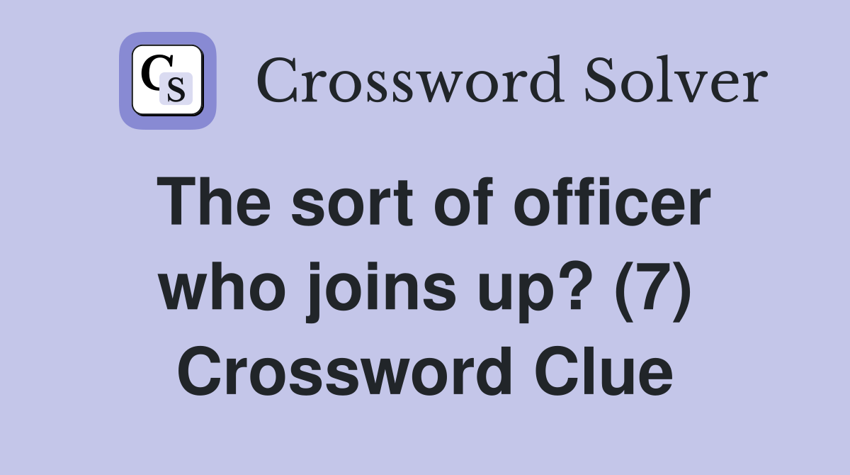 The sort of officer who joins up? (7) Crossword Clue