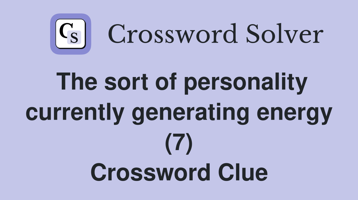 The sort of personality currently generating energy (7) Crossword Clue