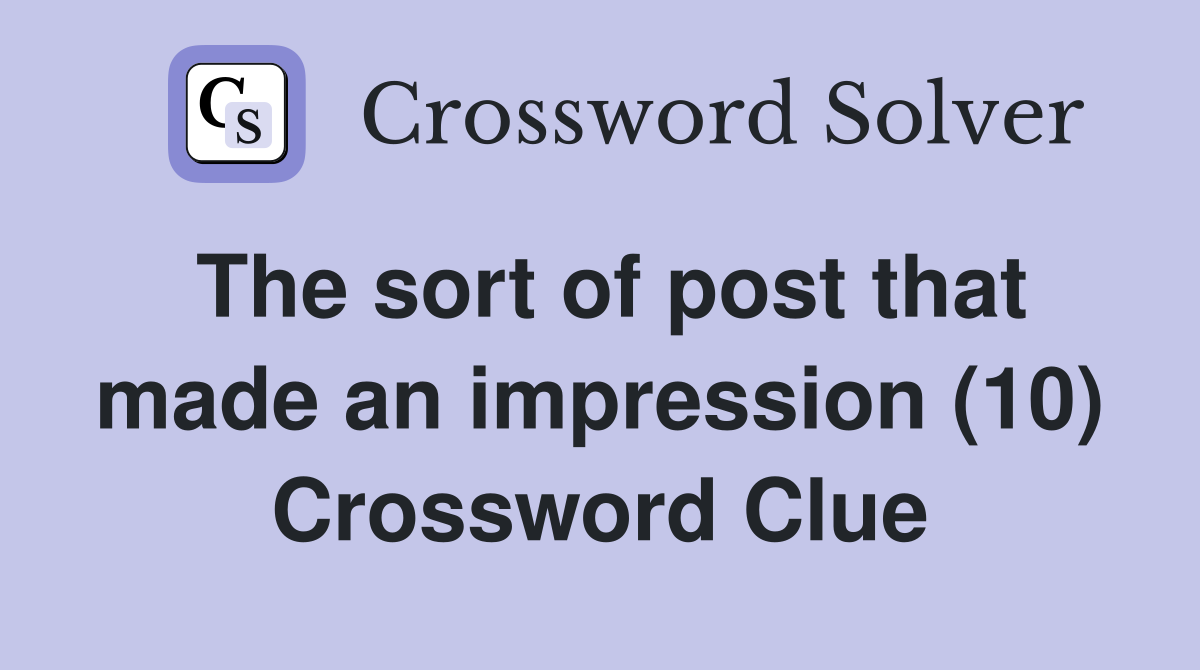 The sort of post that made an impression (10) Crossword Clue