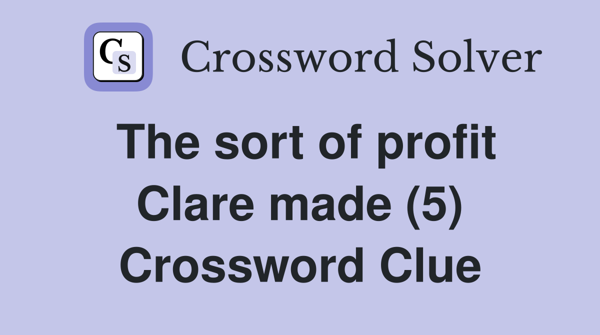 The sort of profit Clare made (5) Crossword Clue