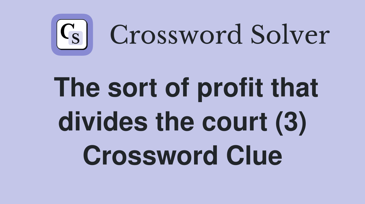 The sort of profit that divides the court (3) Crossword Clue