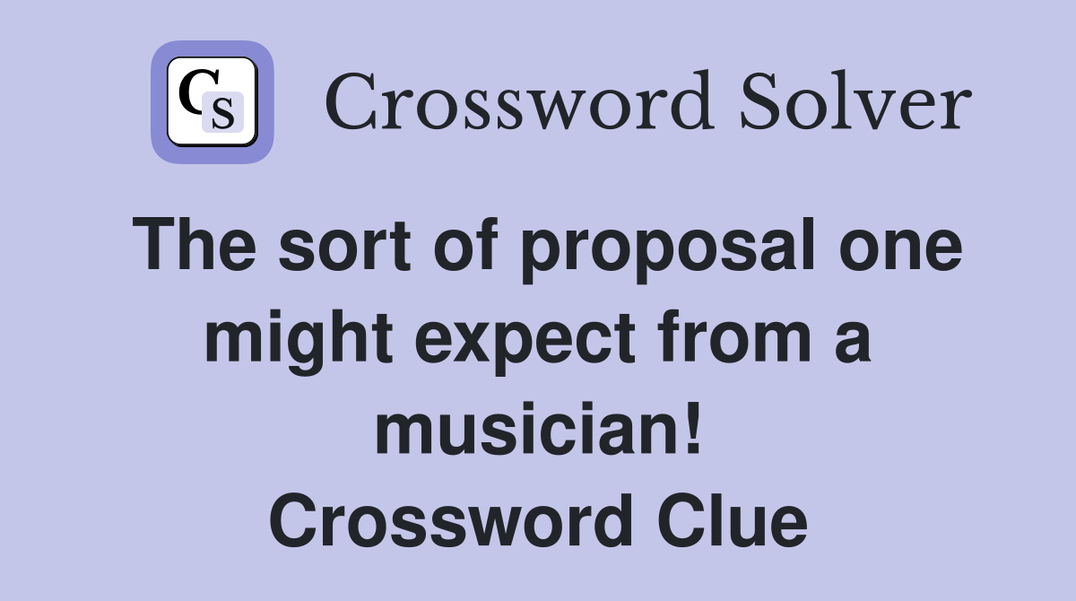 The sort of proposal one might expect from a musician! Crossword Clue