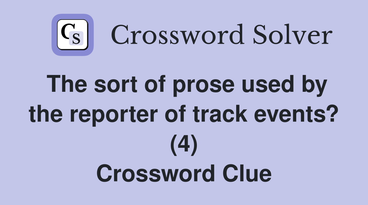 The sort of prose used by the reporter of track events? (4) Crossword Clue