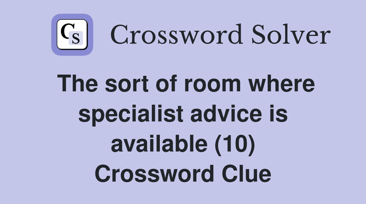 The sort of room where specialist advice is available (10) Crossword Clue