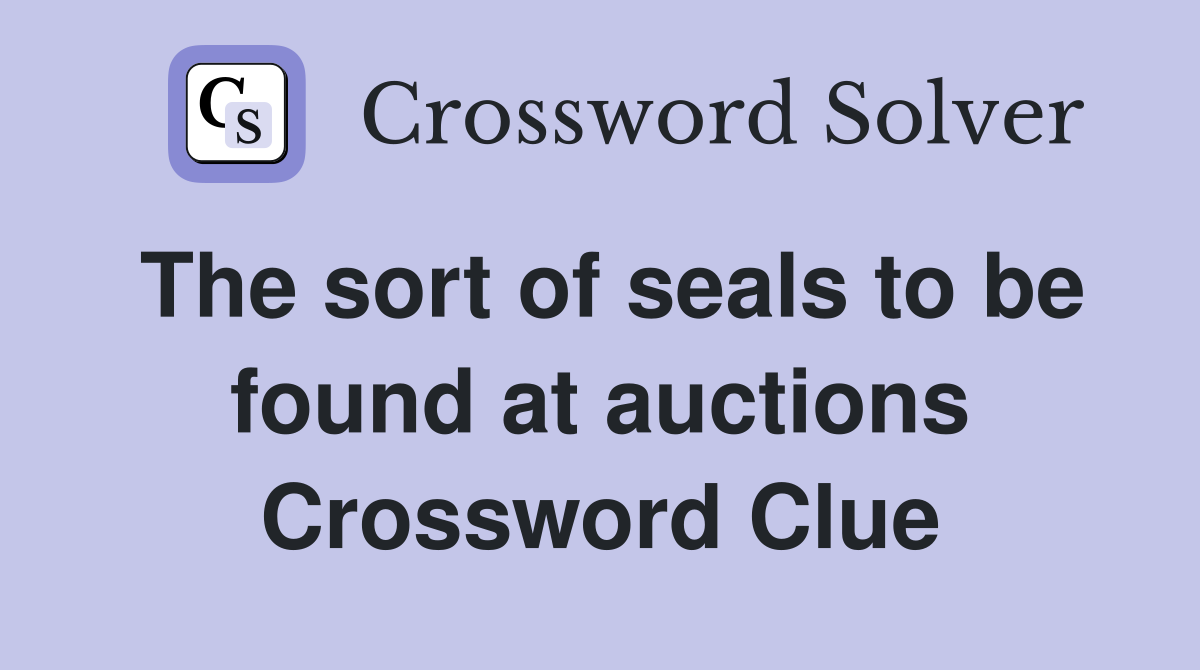 The sort of seals to be found at auctions Crossword Clue