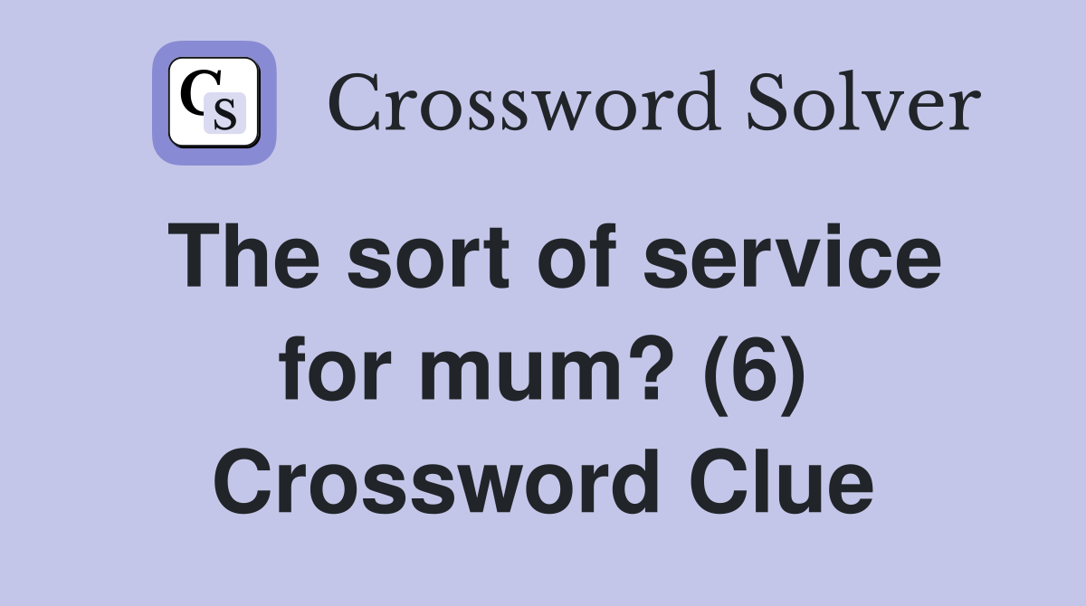 The sort of service for mum? (6) Crossword Clue