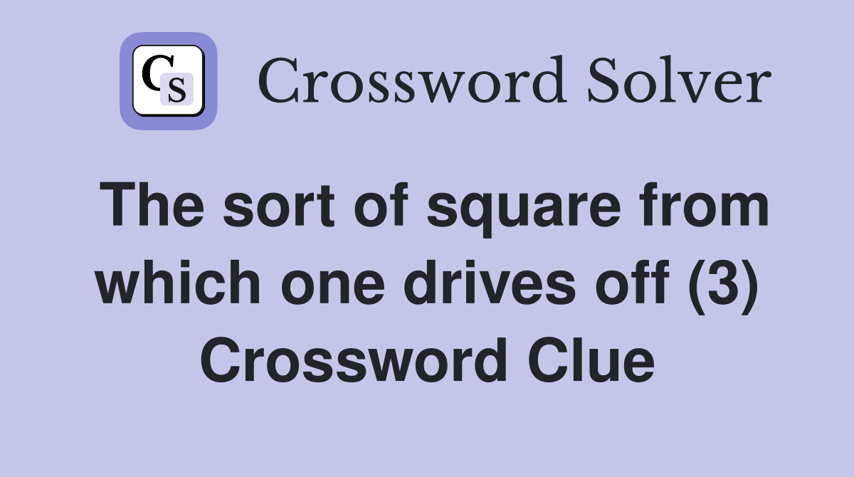 The sort of square from which one drives off (3) Crossword Clue