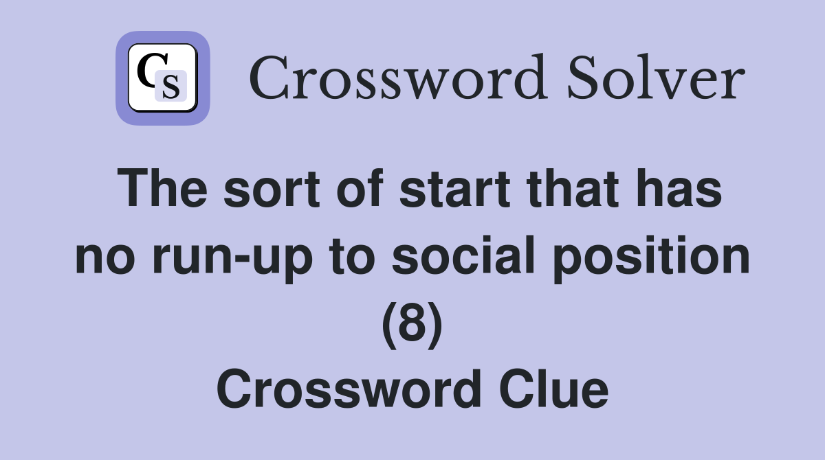 The sort of start that has no run-up to social position (8) Crossword Clue