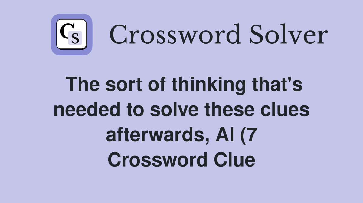 The sort of thinking that #39 s needed to solve these clues afterwards Al The sort of thinking that #39 s needed to solve these clues afterwards Al