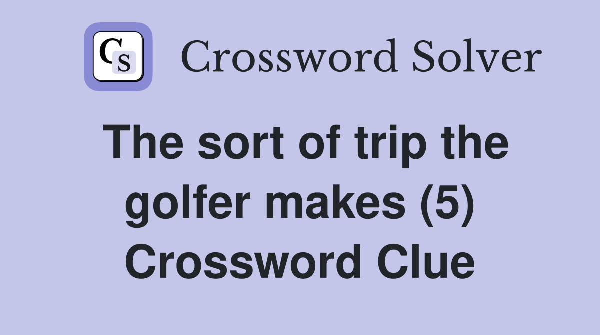 The sort of trip the golfer makes (5) Crossword Clue
