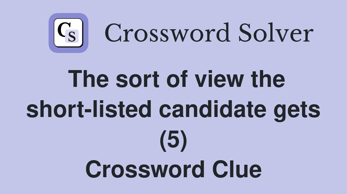The sort of view the short-listed candidate gets (5) Crossword Clue